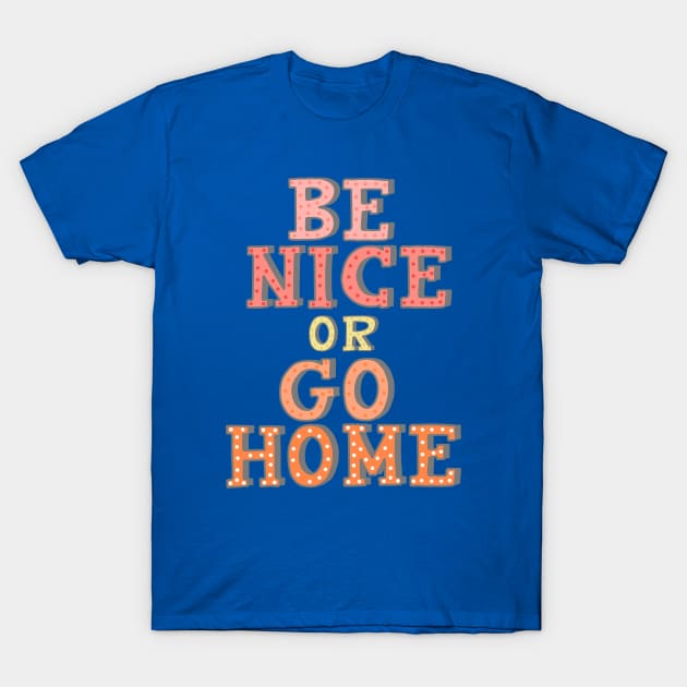 Best Behavior: Be Nice or Go Home T-Shirt by Ofeefee